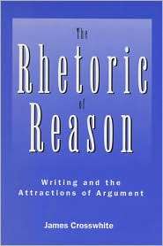 Rhetoric of Reason Writing and the Attractions of Agrument 