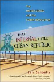 That Infernal Little Cuban Republic The United States and the Cuban 