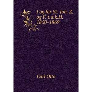    I og for St Joh. Z. og F. t.d.k.H. 1850 1869 Carl Otto Books
