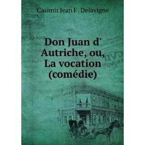   , ou, La vocation (comÃ©die). Casimir Jean F . Delavigne Books