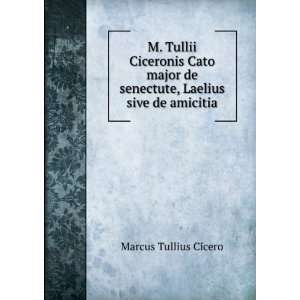  M. Tullii Ciceronis Cato major de senectute, Laelius sive 