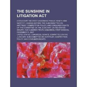  The Sunshine in Litigation Act does court secrecy undermine public 