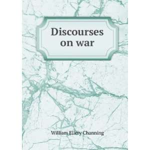  Discourses on war William Ellery Channing Books