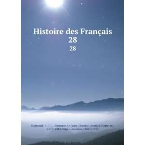  Histoire des FranÃ§ais. 28 J. C. L. Simonde de (Jean Charles 
