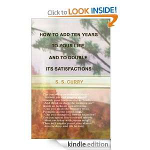 How to Add Ten Years to your Life and to Double Its Satisfactions S 