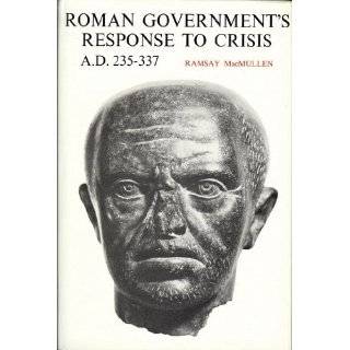 Roman Governments Response to Crisis, A.D.235 337 by Ramsay MacMullen 