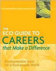 The ECO Guide to Careers that Make a Difference Environmental Work 
