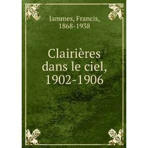   ¨res dans le ciel, 1902 1906 Francis, 1868 1938 Jammes Books