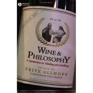 Wine and Philosophy A Symposium on Thinking and Drinking (Philosophy 
