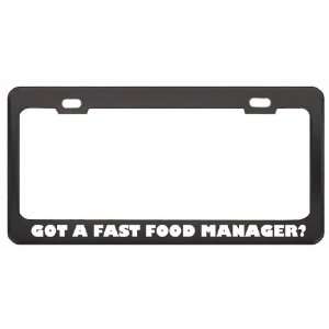 Got A Fast Food Manager? Last Name Black Metal License Plate Frame 