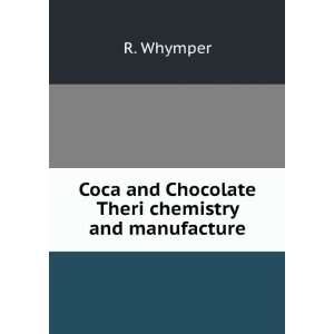 Coca and Chocolate Theri chemistry and manufacture R. Whymper  