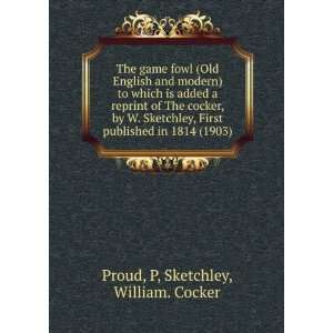   (1903) (9781275043404) P, Sketchley, William. Cocker Proud Books