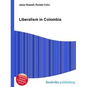  Liberalism in Colombia Ronald Cohn Jesse Russell Books