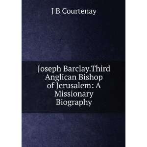   Bishop of Jerusalem A Missionary Biography. J B Courtenay Books