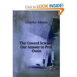    The Coward Science; Our Answer to Prof. Owen Charles Adams Books