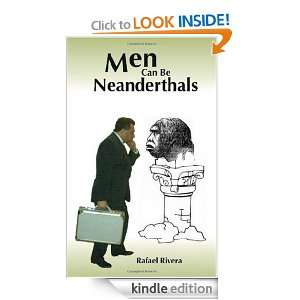 Men Can Be Neanderthals Rafael Rivera  Kindle Store