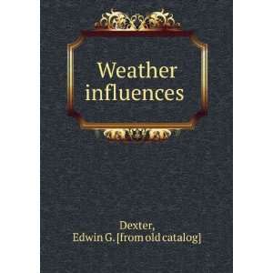  Weather influences Edwin G. [from old catalog] Dexter 