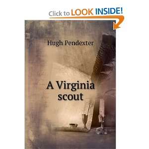 A Virginia scout Hugh Pendexter Books