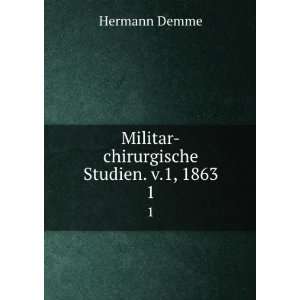  Militar chirurgische Studien. v.1, 1863. 1 Hermann Demme Books