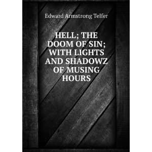  HELL; THE DOOM OF SIN; WITH LIGHTS AND SHADOWZ OF MUSING 