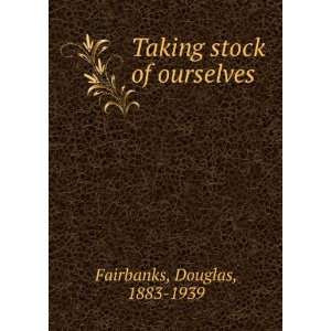  Taking stock of ourselves, Douglas Fairbanks Books