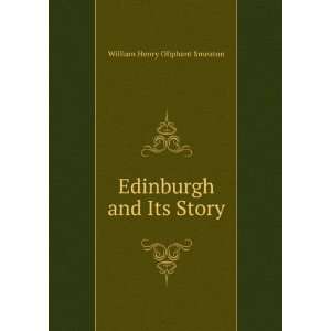    Edinburgh and Its Story William Henry Oliphant Smeaton Books