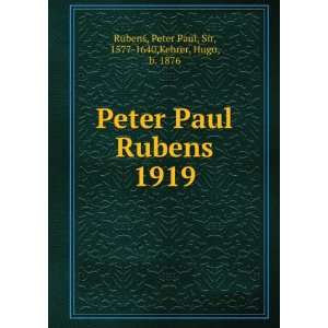   1919 Peter Paul, Sir, 1577 1640,Kehrer, Hugo, b. 1876 Rubens Books