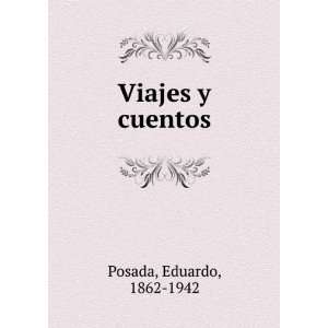  Viajes y cuentos Eduardo, 1862 1942 Posada Books