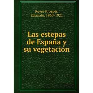   su vegetaciÃ³n Eduardo, 1860 1921 Reyes PrÃ³sper Books