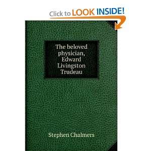   beloved physician, Edward Livingston Trudeau Stephen Chalmers Books