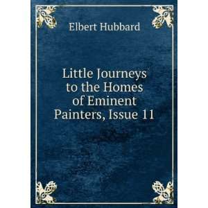   to the Homes of Eminent Painters, Issue 11 Elbert Hubbard Books