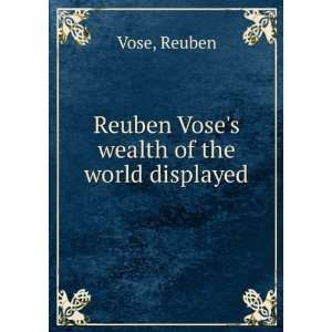  Reuben Voses wealth of the world displayed. Reuben. Vose Books