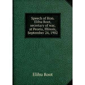   of war, at Peoria, Illinois, September 24, 1902 Elihu Root Books