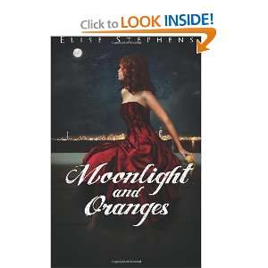  Moonlight and Oranges [Paperback] Elise Stephens Books