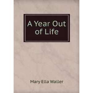  A Year Out of Life Mary Ella Waller Books