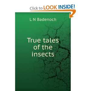  True tales of the insects L N Badenoch Books