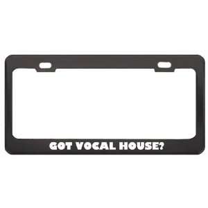 Got Vocal House? Music Musical Instrument Black Metal License Plate 