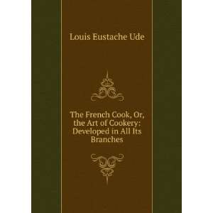   of Cookery Developed in All Its Branches Louis Eustache Ude Books