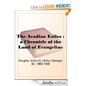 The Acadian Exiles  a Chronicle of the Land of Evangeline Sir Arthur 