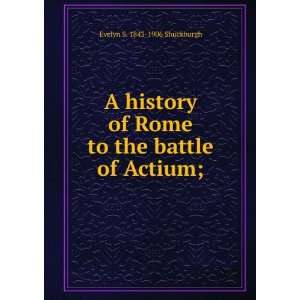   Rome to the battle of Actium; Evelyn S. 1843 1906 Shuckburgh Books