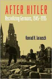 After Hitler Recivilizing Germans, 1945 1995, (0195374002), Konrad H 