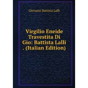 Virgilio Eneide Travestita Di Gio Battista Lalli . (Italian Edition)
