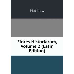    Flores Historiarum, Volume 2 (Latin Edition) Matthew Books