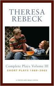 Theresa Rebeck Volume III The Complete Short Plays 1989 2005 