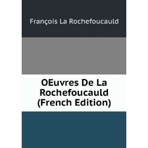  OEuvres De La Rochefoucauld (French Edition) FranÃ§ois La 