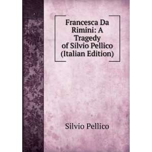  Francesca Da Rimini A Tragedy of Silvio Pellico (Italian 