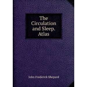    The Circulation and Sleep. Atlas John Frederick Shepard Books