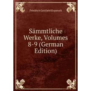   , Volumes 8 9 (German Edition) Friedrich Gottlieb Klopstock Books