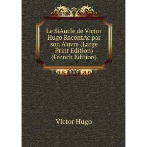  Le SiAucle de Victor Hugo RacontAc par son Aâ?TMuvre 