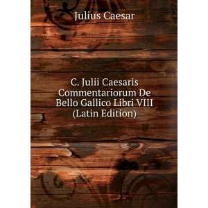   De Bello Gallico Libri VIII (Latin Edition) Julius Caesar Books